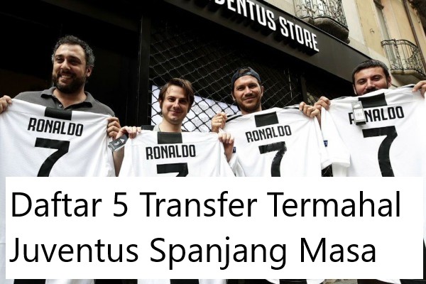 Daftar 5 Transfer Termahal Juventus Spanjang Masa